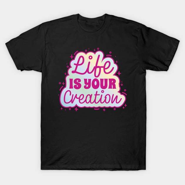 Life Creation Inspirational Quote T-Shirt by Life2LiveDesign